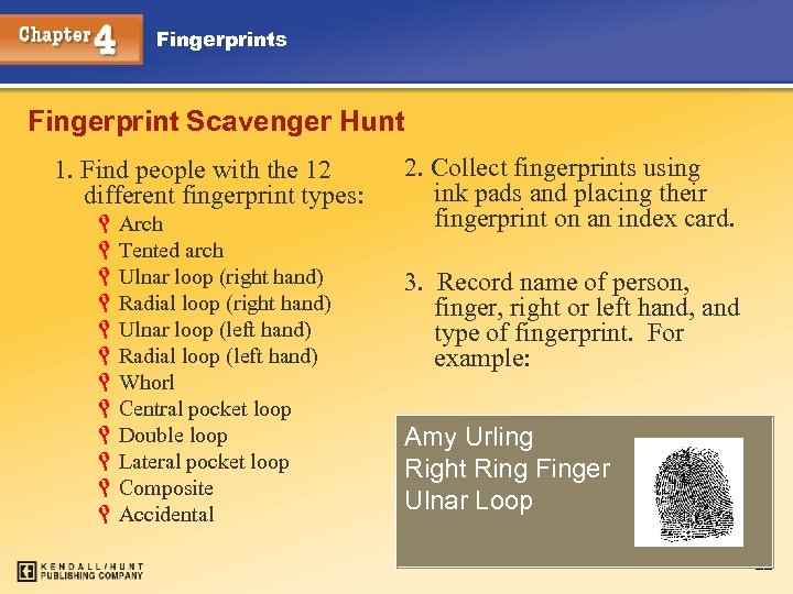 Fingerprints Fingerprint Scavenger Hunt 1. Find people with the 12 different fingerprint types: L