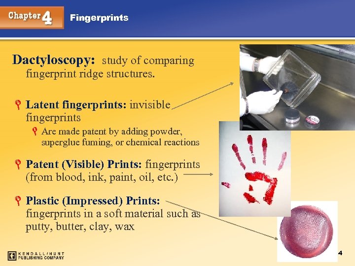 Fingerprints Dactyloscopy: study of comparing fingerprint ridge structures. L Latent fingerprints: invisible fingerprints L