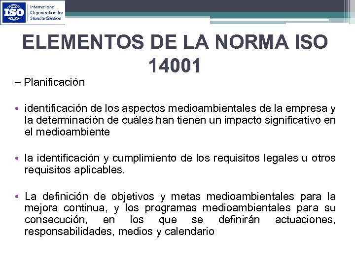 ELEMENTOS DE LA NORMA ISO 14001 – Planificación • identificación de los aspectos medioambientales