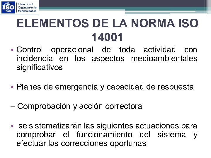 ELEMENTOS DE LA NORMA ISO 14001 • Control operacional de toda actividad con incidencia