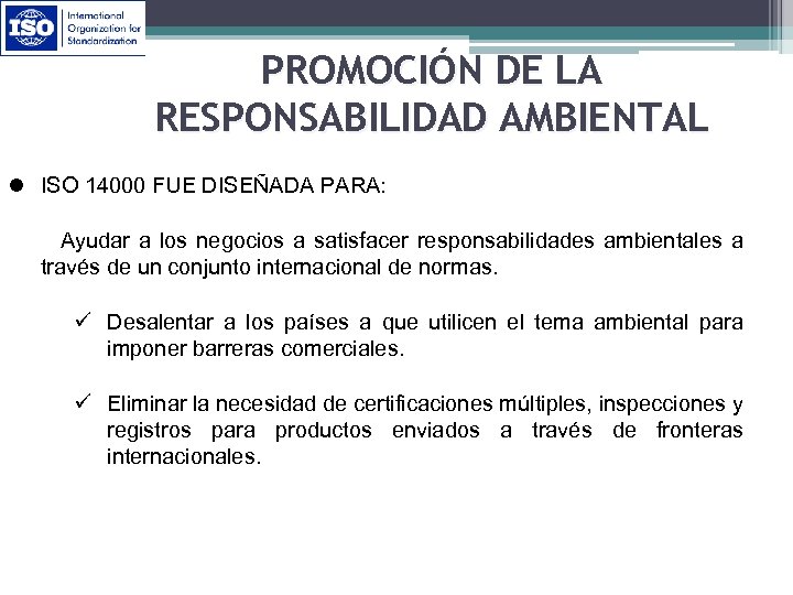 PROMOCIÓN DE LA RESPONSABILIDAD AMBIENTAL l ISO 14000 FUE DISEÑADA PARA: Ayudar a los