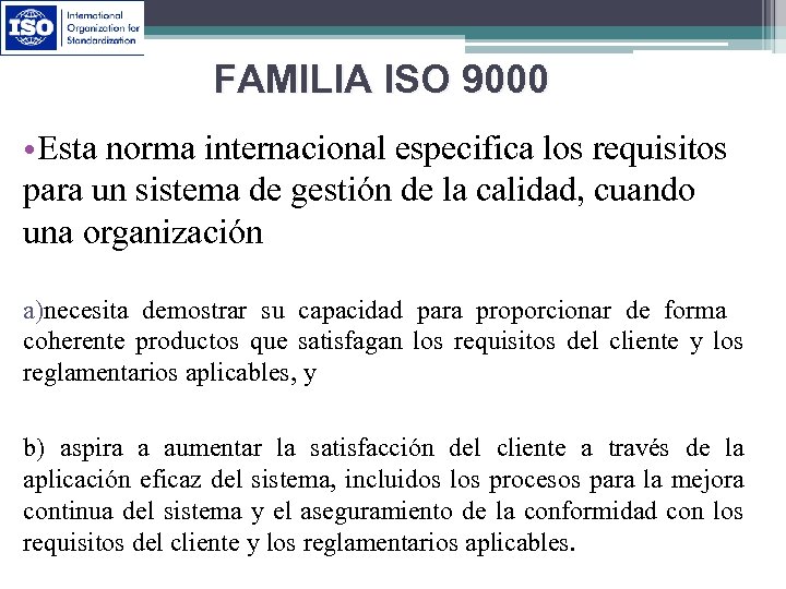 FAMILIA ISO 9000 • Esta norma internacional especifica los requisitos para un sistema de
