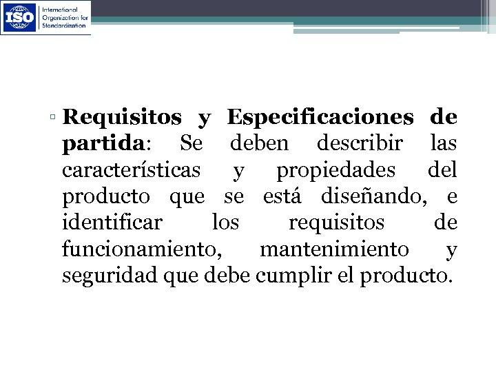 ▫ Requisitos y Especificaciones de partida: Se deben describir las características y propiedades del