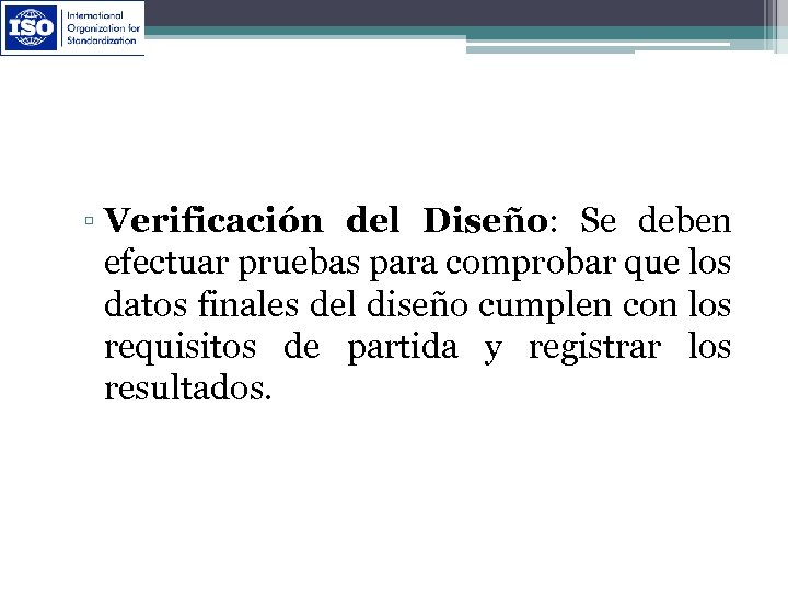 ▫ Verificación del Diseño: Se deben efectuar pruebas para comprobar que los datos finales
