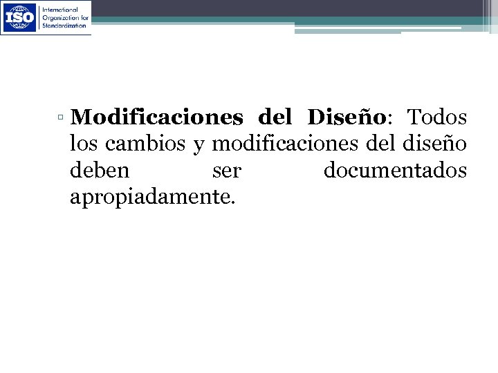 ▫ Modificaciones del Diseño: Todos los cambios y modificaciones del diseño deben ser documentados