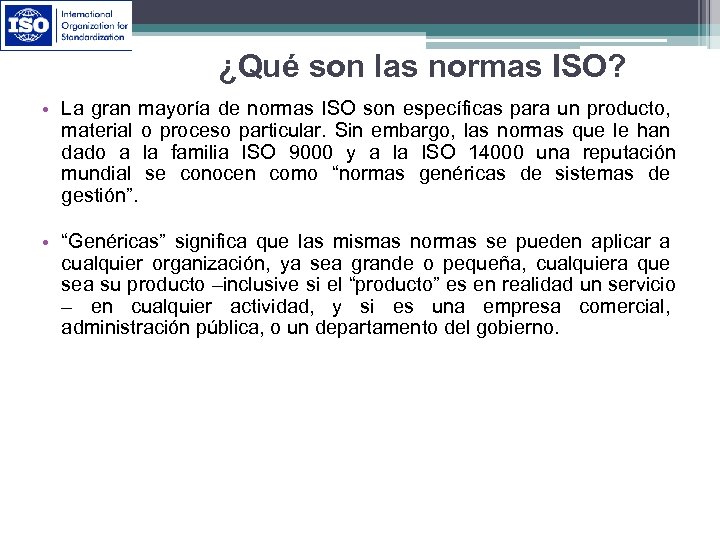 ¿Qué son las normas ISO? • La gran mayoría de normas ISO son específicas