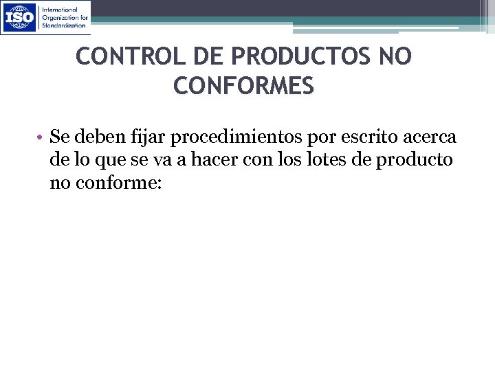 CONTROL DE PRODUCTOS NO CONFORMES • Se deben fijar procedimientos por escrito acerca de