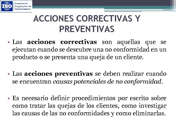 ACCIONES CORRECTIVAS Y PREVENTIVAS • Las acciones correctivas son aquellas que se ejecutan cuando
