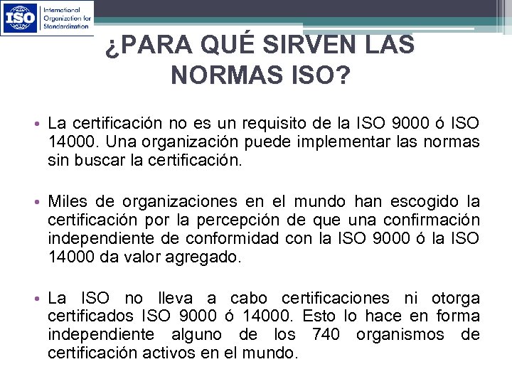 ¿PARA QUÉ SIRVEN LAS NORMAS ISO? • La certificación no es un requisito de