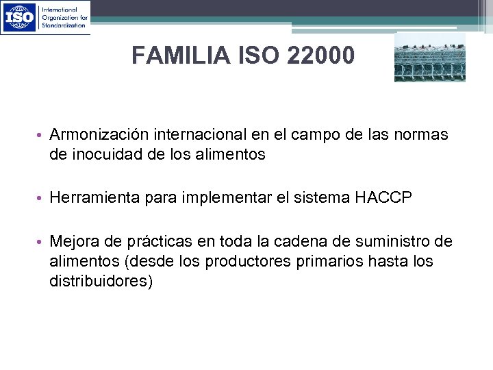 FAMILIA ISO 22000 • Armonización internacional en el campo de las normas de inocuidad