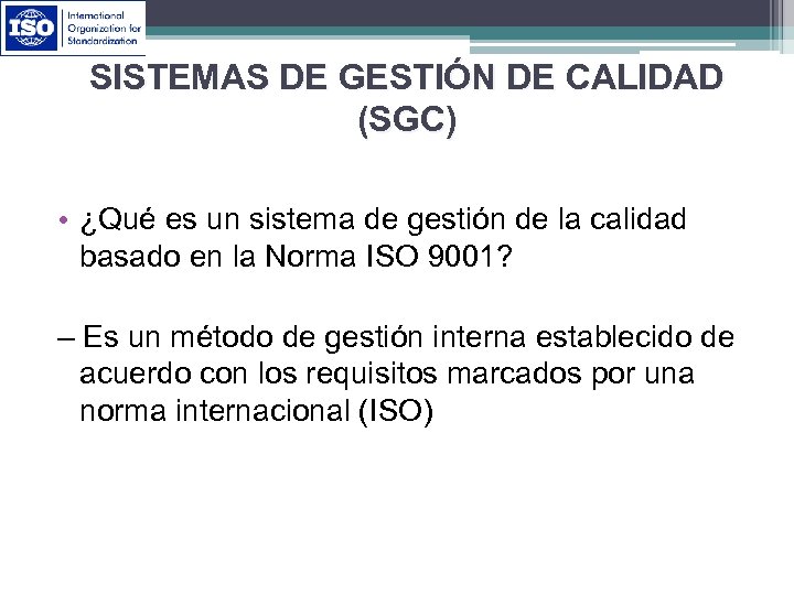 SISTEMAS DE GESTIÓN DE CALIDAD (SGC) • ¿Qué es un sistema de gestión de