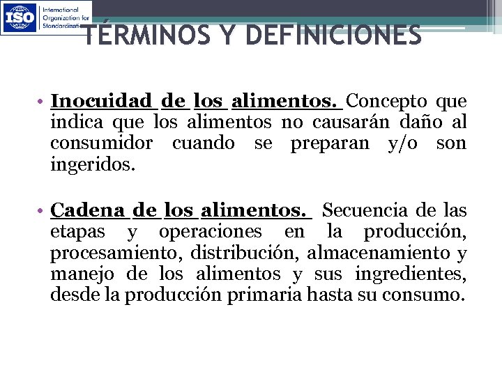 TÉRMINOS Y DEFINICIONES • Inocuidad de los alimentos. Concepto que indica que los alimentos