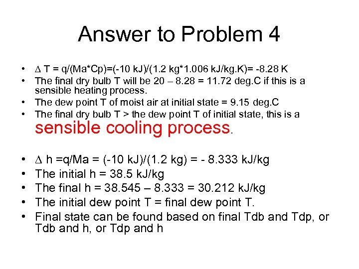 Answer to Problem 4 • T = q/(Ma*Cp)=(-10 k. J)/(1. 2 kg*1. 006 k.