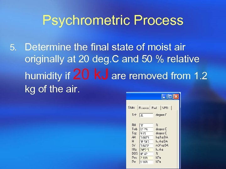 Psychrometric Process 5. Determine the final state of moist air originally at 20 deg.