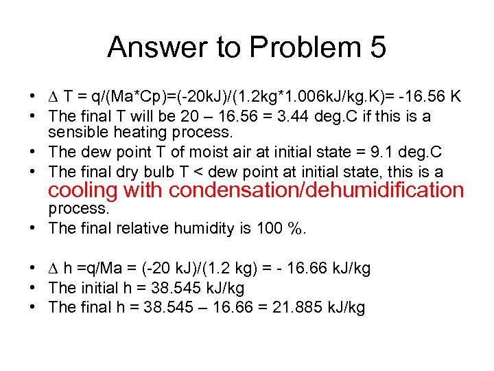 Answer to Problem 5 • T = q/(Ma*Cp)=(-20 k. J)/(1. 2 kg*1. 006 k.