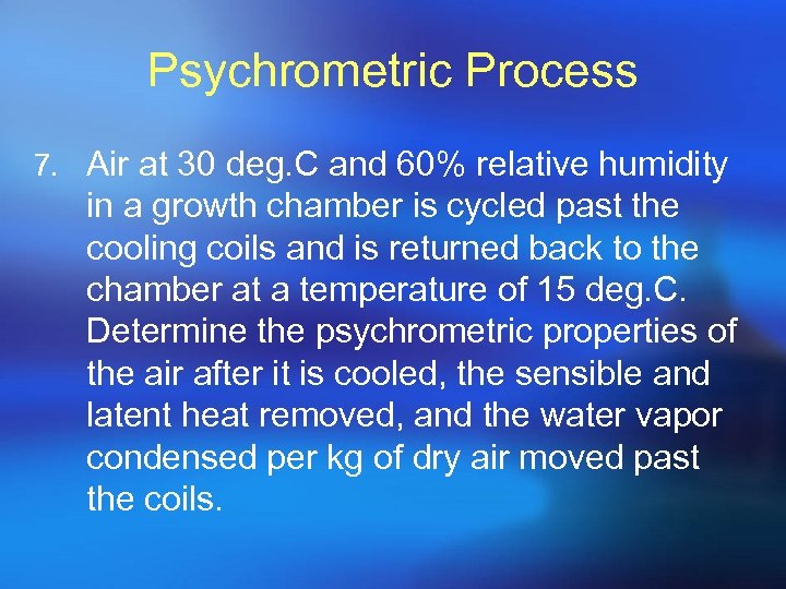 Psychrometric Process 7. Air at 30 deg. C and 60% relative humidity in a