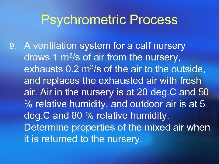 Psychrometric Process 9. A ventilation system for a calf nursery draws 1 m 3/s