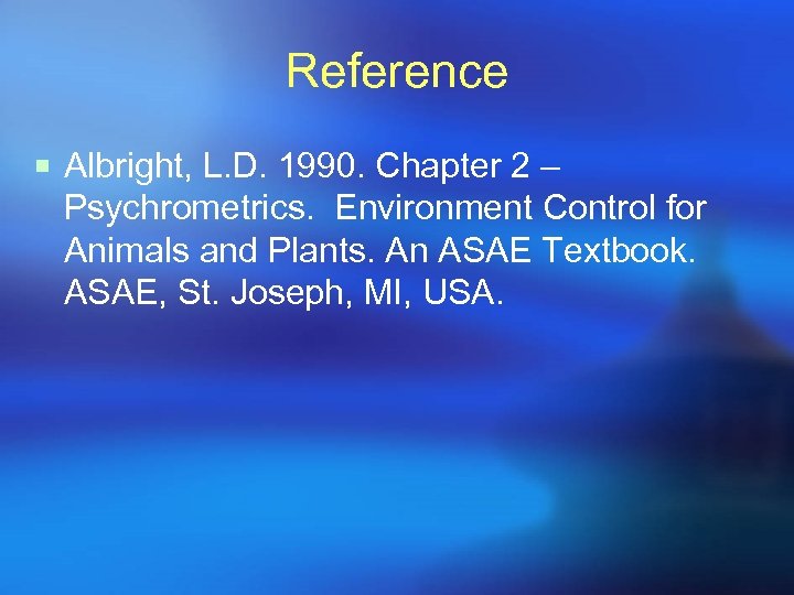 Reference ¡ Albright, L. D. 1990. Chapter 2 – Psychrometrics. Environment Control for Animals