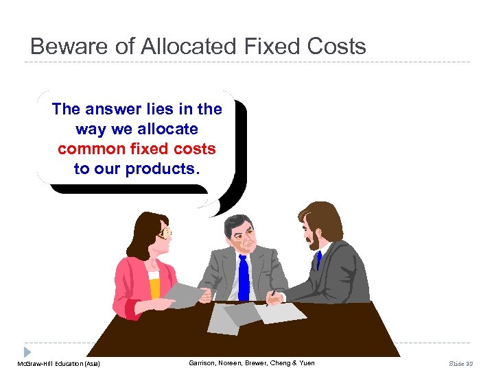 Beware of Allocated Fixed Costs The answer lies in the way we allocate common