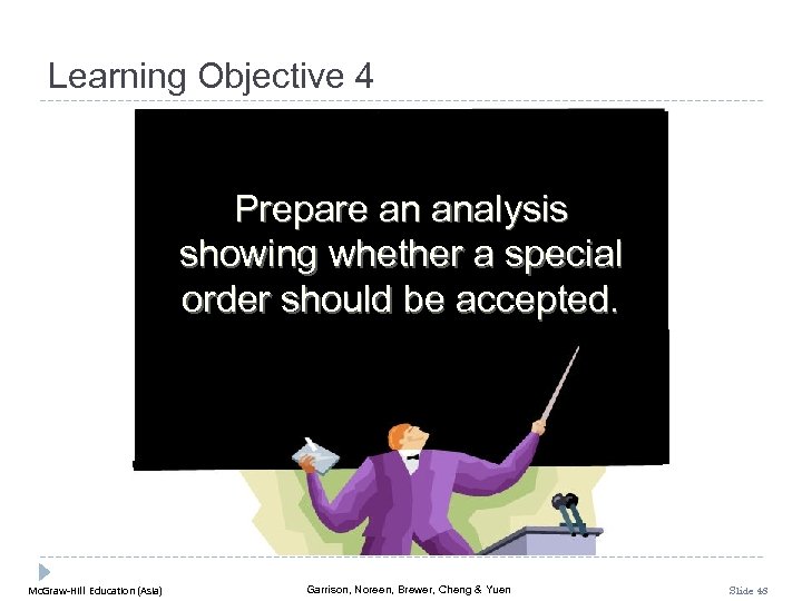 Learning Objective 4 Prepare an analysis showing whether a special order should be accepted.