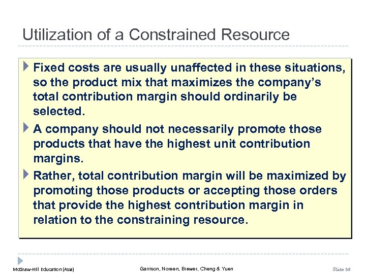 Utilization of a Constrained Resource Fixed costs are usually unaffected in these situations, so