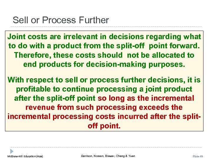 Sell or Process Further Joint costs are irrelevant in decisions regarding what to do