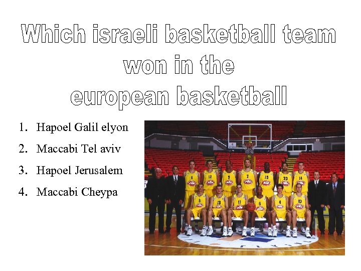 1. Hapoel Galil elyon 2. Maccabi Tel aviv 3. Hapoel Jerusalem 4. Maccabi Cheypa