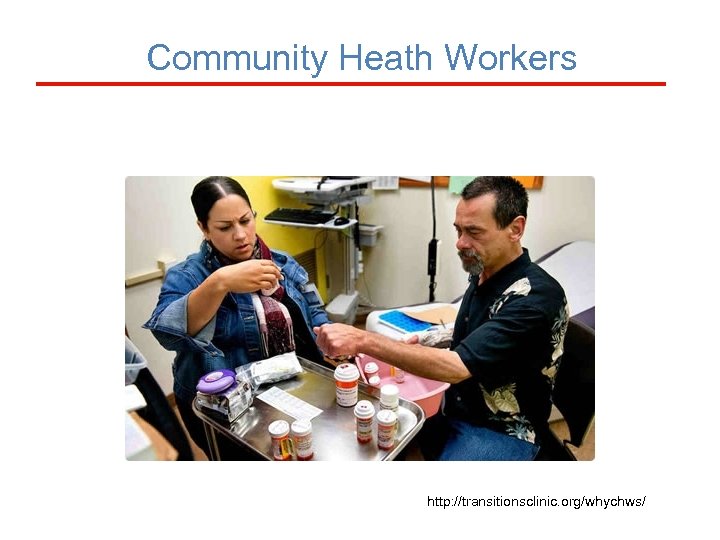 Community Heath Workers http: //transitionsclinic. org/whychws/ 