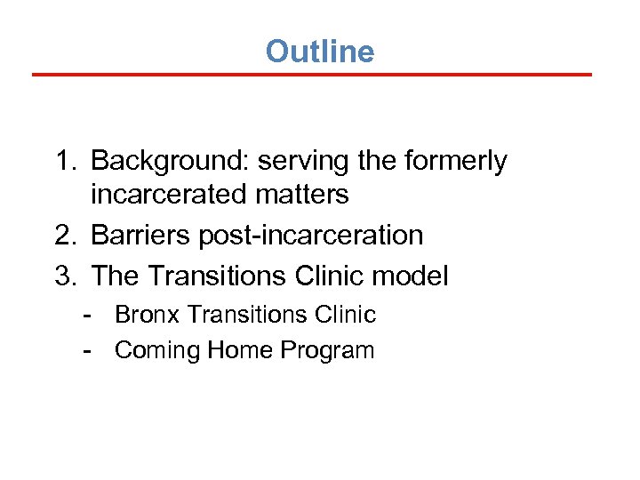 Outline 1. Background: serving the formerly incarcerated matters 2. Barriers post-incarceration 3. The Transitions