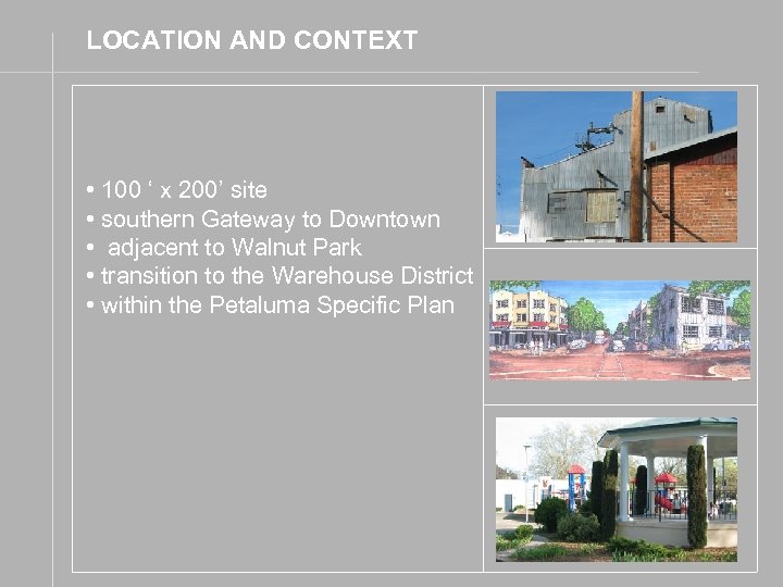 LOCATION AND CONTEXT • 100 ‘ x 200’ site • southern Gateway to Downtown