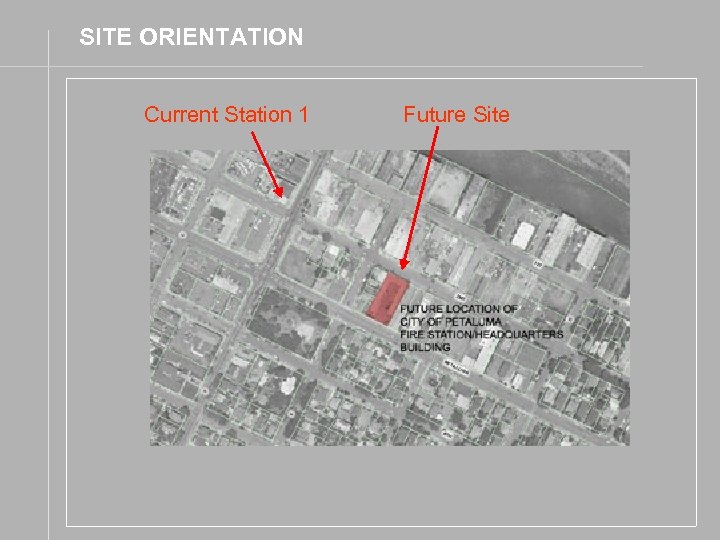 SITE ORIENTATION Current Station 1 Future Site 