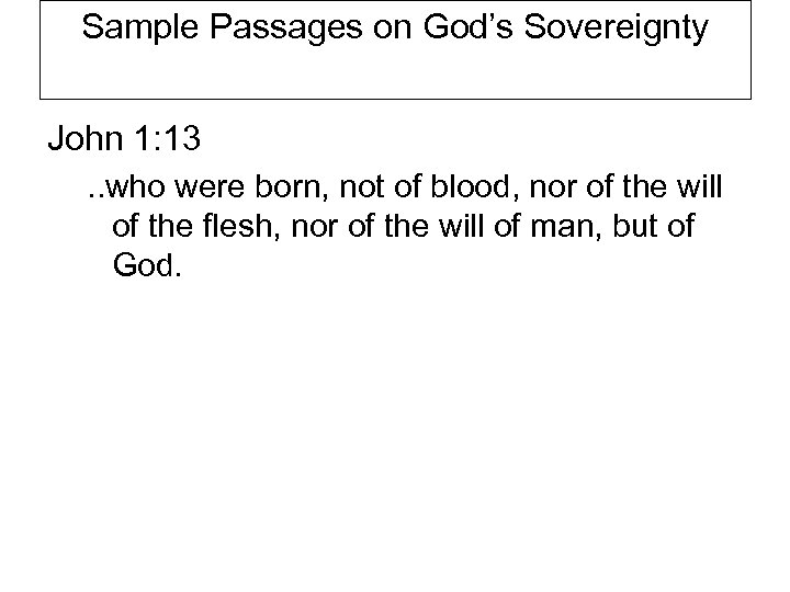 Sample Passages on God’s Sovereignty John 1: 13. . who were born, not of