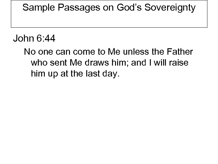 Sample Passages on God’s Sovereignty John 6: 44 No one can come to Me