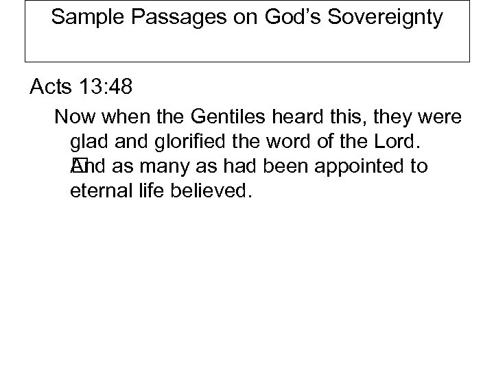 Sample Passages on God’s Sovereignty Acts 13: 48 Now when the Gentiles heard this,