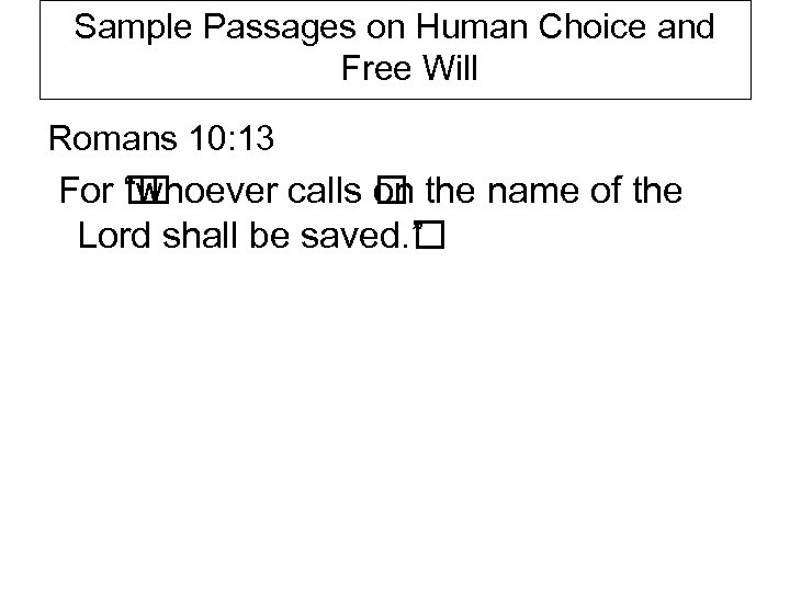 Sample Passages on Human Choice and Free Will Romans 10: 13 For hoever calls