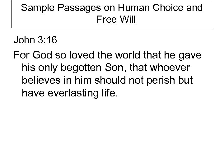 Sample Passages on Human Choice and Free Will John 3: 16 For God so