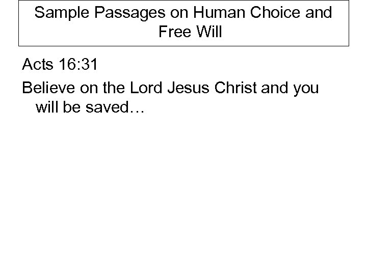 Sample Passages on Human Choice and Free Will Acts 16: 31 Believe on the