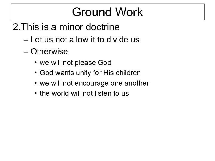 Ground Work 2. This is a minor doctrine – Let us not allow it