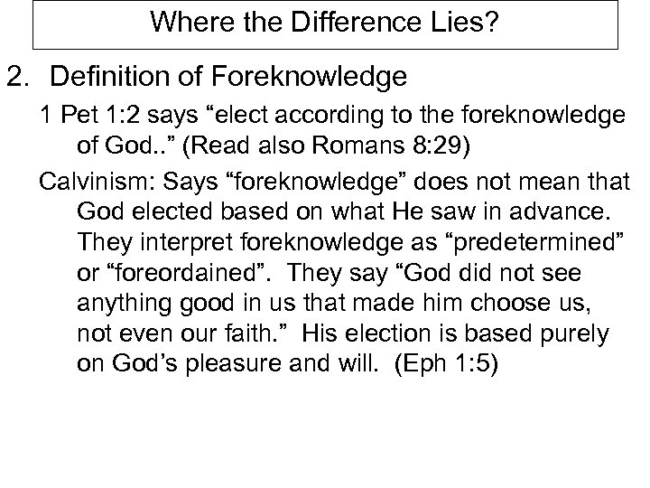 Where the Difference Lies? 2. Definition of Foreknowledge 1 Pet 1: 2 says “elect