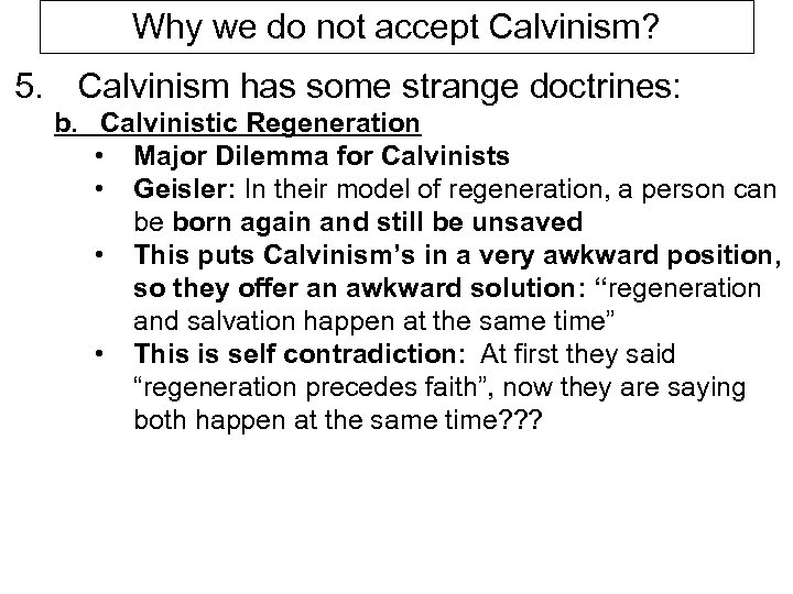 Why we do not accept Calvinism? 5. Calvinism has some strange doctrines: b. Calvinistic