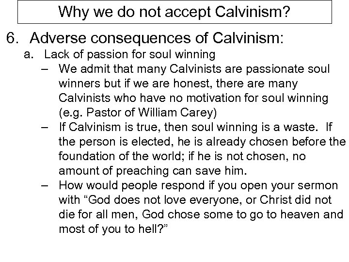 Why we do not accept Calvinism? 6. Adverse consequences of Calvinism: a. Lack of