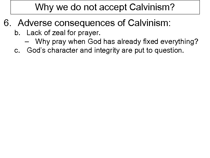 Why we do not accept Calvinism? 6. Adverse consequences of Calvinism: b. Lack of