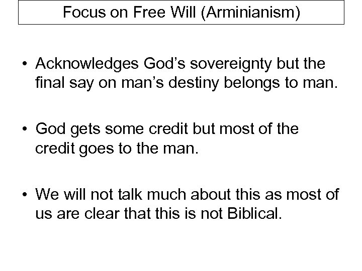 Focus on Free Will (Arminianism) • Acknowledges God’s sovereignty but the final say on