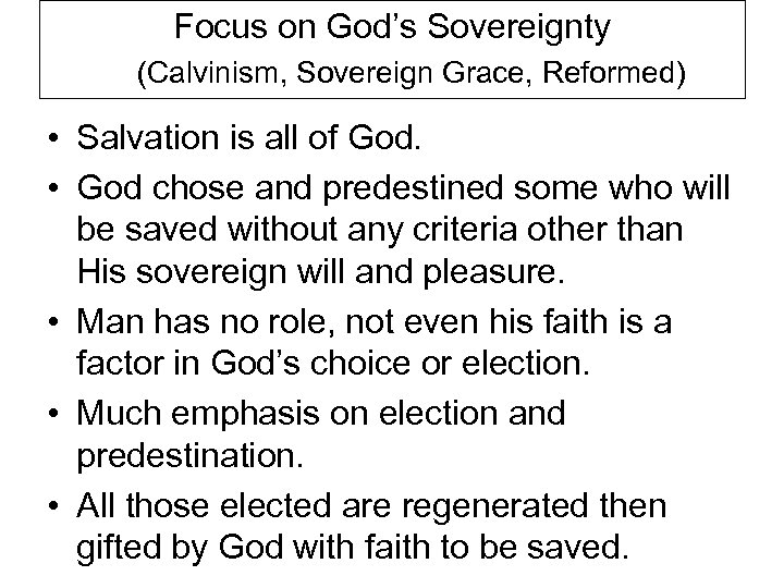 Focus on God’s Sovereignty (Calvinism, Sovereign Grace, Reformed) • Salvation is all of God.