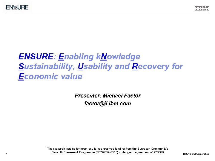 ENSURE: Enabling k. Nowledge Sustainability, Usability and Recovery for Economic value Presenter: Michael Factor