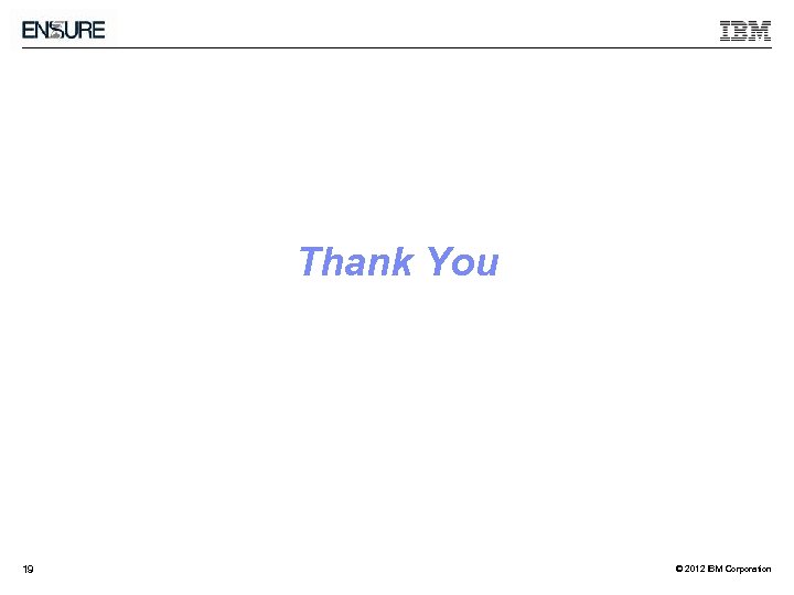 Thank You 19 © 2012 IBM Corporation 