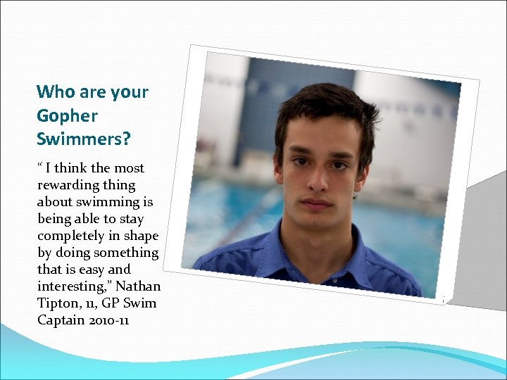 Who are your Gopher Swimmers? “ I think the most rewarding thing about swimming