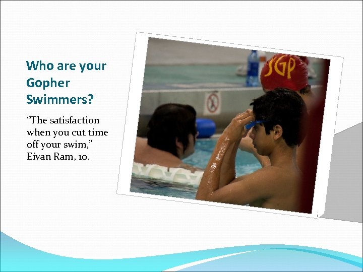 Who are your Gopher Swimmers? “The satisfaction when you cut time off your swim,