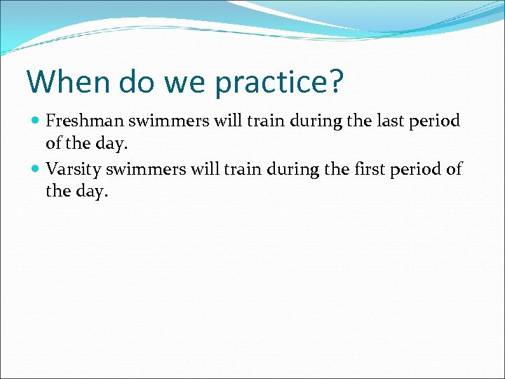 When do we practice? Freshman swimmers will train during the last period of the