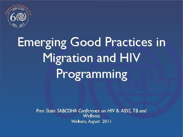 Emerging Good Practices in Migration and HIV Programming Free State SABCOHA Conference on HIV